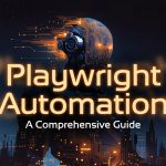 Playwright Automation: A Comprehensive Guide