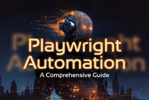 Playwright Automation: A Comprehensive Guide